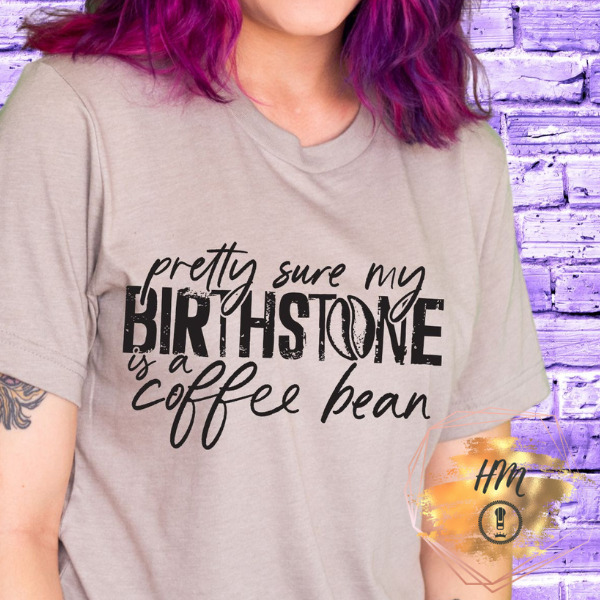 pretty sure my birthstone is a coffee bean