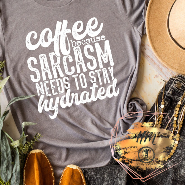coffee sarcasm needs to stay hydrated
