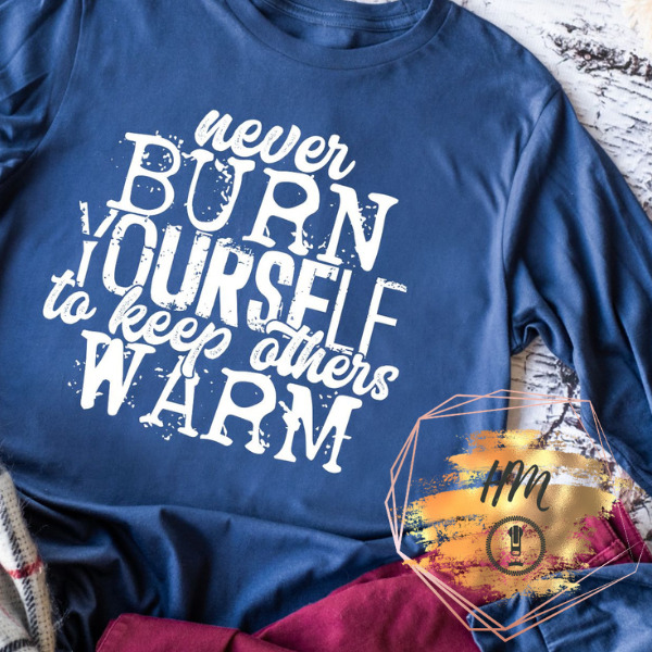 never burn yourself to keep other warm