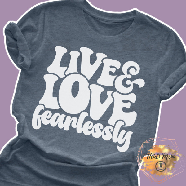 live and love fearlessly