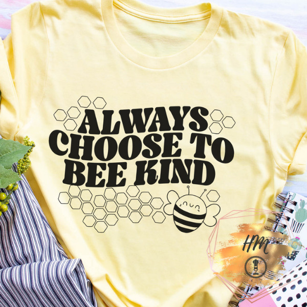 Always Choose To Bee Kind shirt