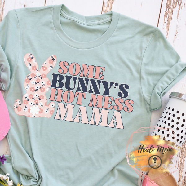 some bunny’s hot mess mama shirt