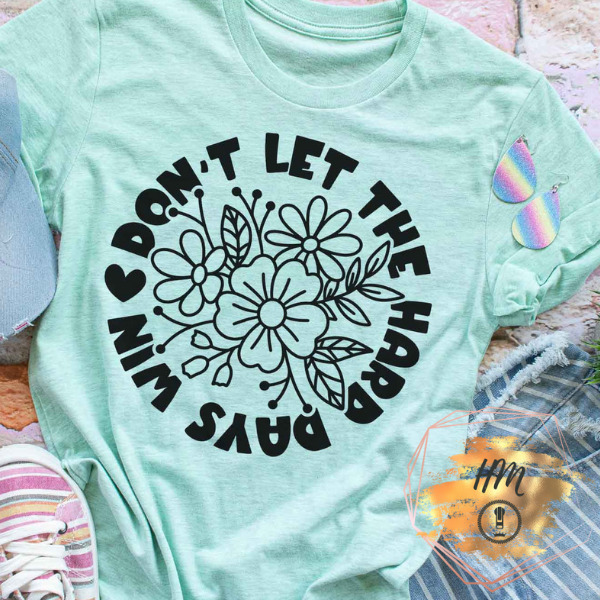 Don’t let the hard times shirt
