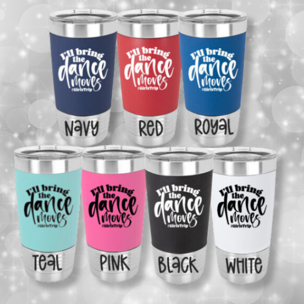 I’ll bring the dance moves tumbler colors
