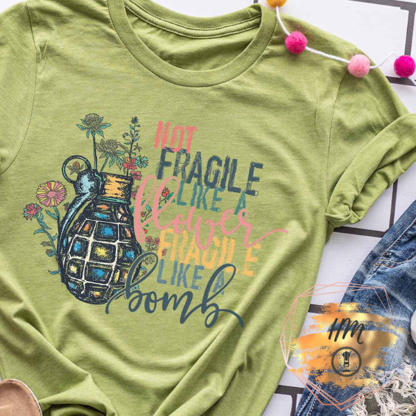 Not fragile like a flower shirt